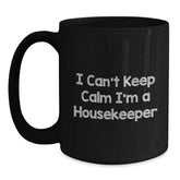 Funny Housekeeper Gifts from Men to Women - I Can't Keep Calm I'm A Housekeeper Black Coffee Mug, Perfect for Christmas Unique Gifts - Main